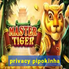 privacy pipokinha